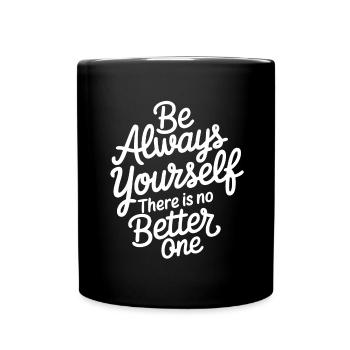 Always be yourself there is no better - Full Colour Mug - black - Front