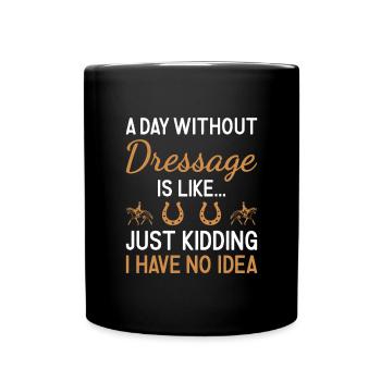 Rider A Day Without Dressage - Full Colour Mug - black - Front