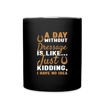 Rider A Day Without Dressage - Full Colour Mug - black - Front