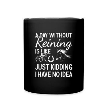 Reiner A Day Without Reining - Full Colour Mug - black - Front