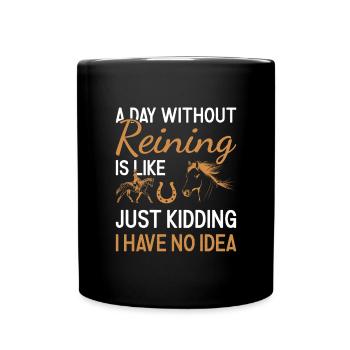 Reiner A Day Without Reining - Full Colour Mug - black - Front