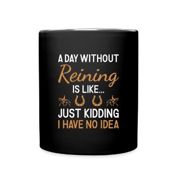 Reiner A Day Without Reining - Full Colour Mug - black - Front