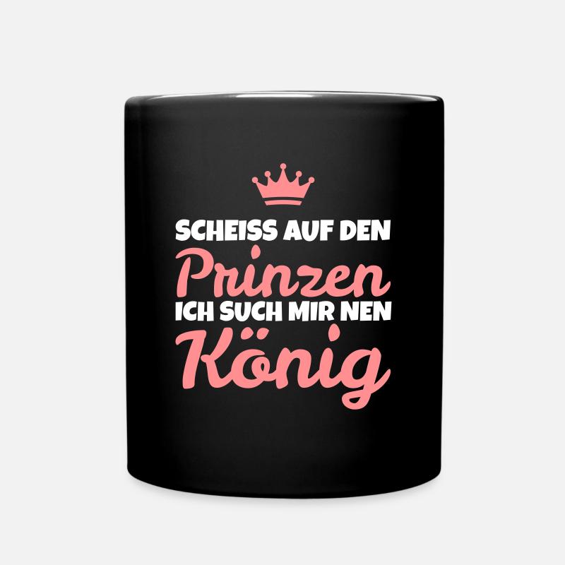 Scheiß auf den Prinzen! Ich such mir nen König! - Tasse einfarbig - Schwarz