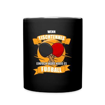 Wenn Tischtennis einfach wäre hieße es Fußball - Tasse einfarbig - Schwarz - Vorne