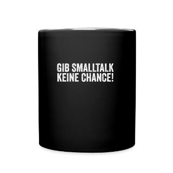 Gib Smalltalk Keine Chance Lustiger Spruch Design - Tasse einfarbig - Schwarz - Vorne