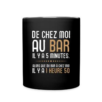 De chez moi au bar il y a 5 minutes humour - Mug uni - noir - Devant