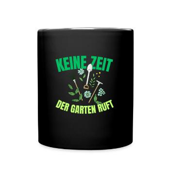 Garten Spruch - keine Zeit, der GARTEN ruft! - Tasse einfarbig - Schwarz - Vorne