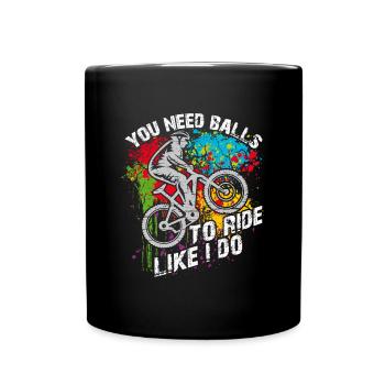 You need courage to ride mountain bike like I do - Full Colour Mug - black - Front