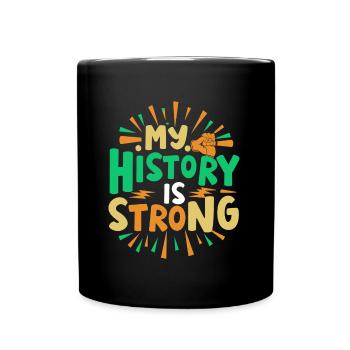 My History Is Strong, Black History Month - Full Colour Mug - black - Front