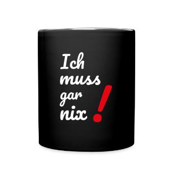 Dumme oder auch kluge Sprüche Ich MUSS gar nichts! - Tasse einfarbig - Schwarz - Vorne