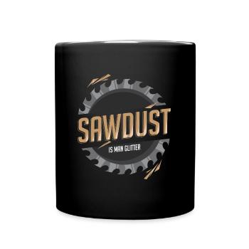 Sawdust Is Man Glitter - Tasse einfarbig - Schwarz - Vorne