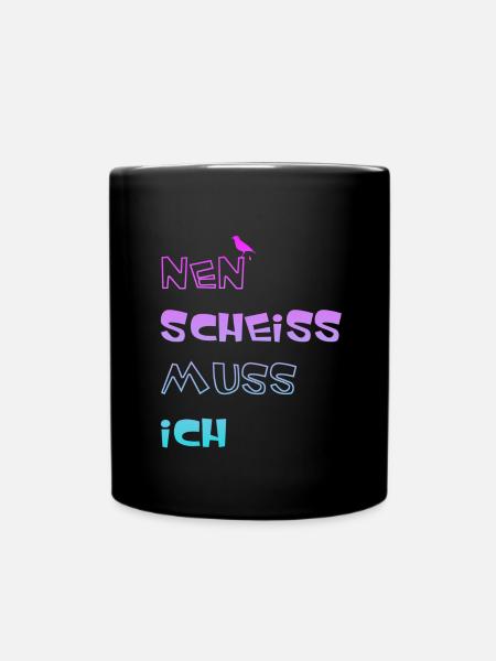 Nen scheiss muss ich - Tasse einfarbig - Schwarz