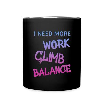i need more work climb, klettern, spruch - Tasse einfarbig - Schwarz - Vorne