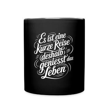 Geniesse das Leben und die Liebe - nutze jeden Tag - Tasse einfarbig - Schwarz - Vorne