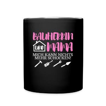 Bauherrin Und Mama Mich Kann Nichts Mehr Schocken - Tasse einfarbig - Schwarz - Vorne