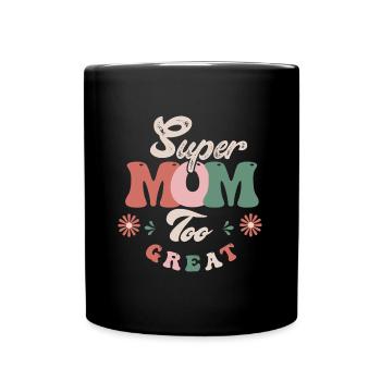 Super Mama zu toll - Tasse einfarbig - Schwarz - Vorne