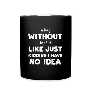 A Day Without Beer Is Like Just... - Full Colour Mug - black - Front