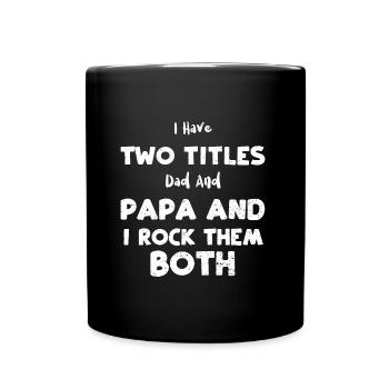 I Have Two Titles Dad And Papa A... - Full Colour Mug - black - Front