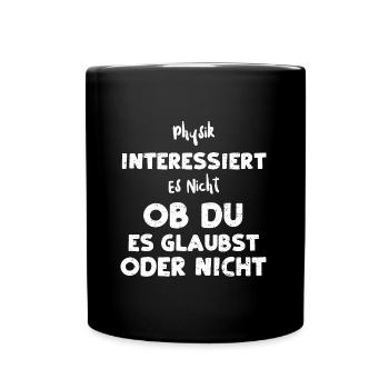 Physik Interessiert Es Nicht Ob... - Tasse einfarbig - Schwarz - Vorne