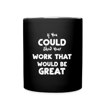 Si vous pouviez montrer votre travail que... - Mug uni - noir - Devant
