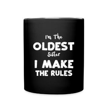 I'm The Oldest Sister I Make The... - Full Colour Mug - black - Front