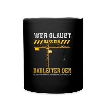 Wer Glaubt, Dass Ein Bauleiter D... - Tasse einfarbig - Schwarz - Vorne