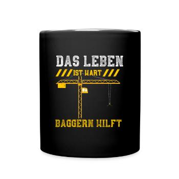 Das Leben ist Hart Baggern Hilft - Tasse einfarbig - Schwarz - Vorne