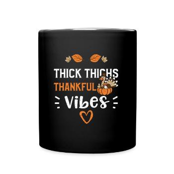 Thick Thighs Thankful Vibes - Full Colour Mug - black - Front