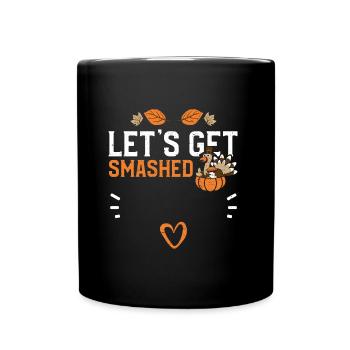 Let's Get Smashed - Thanksgiving - Full Colour Mug - black - Front