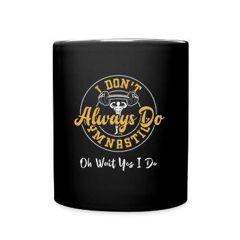 I Don't Always Do Gymnastics Oh... - Full Colour Mug - black - Front