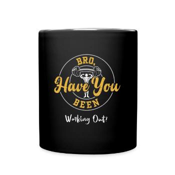 Bro, Have You Been Working Out? - Tasse einfarbig - Schwarz - Vorne