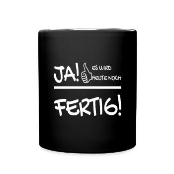 JA ES WIRD HEUTE NOCH FERTIG - Tasse einfarbig - Schwarz - Vorne