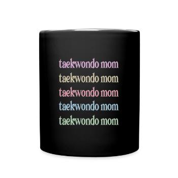 Taekwondo Mom Taekwondo Mother Taekwondo Fighter - Full Colour Mug - black - Front