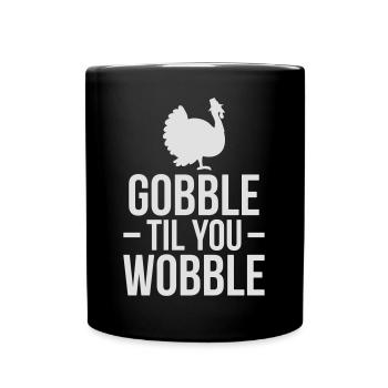 Gobble til you wobble thanksgiving - Erntedank - Tasse einfarbig - Schwarz - Vorne