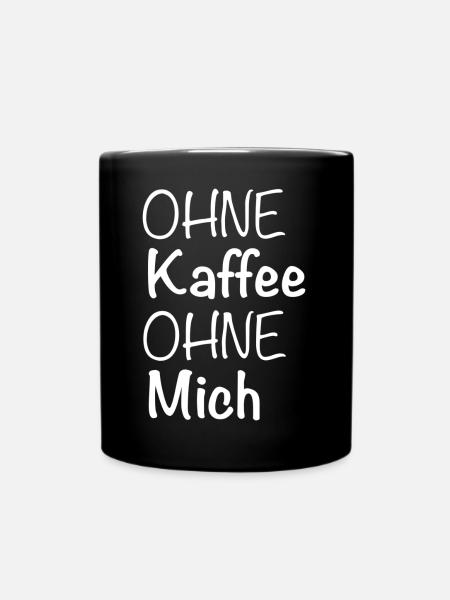Ohne Kaffee Ohne Mich - Tasse einfarbig - Schwarz