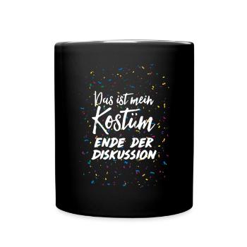 Das ist mein Kostüm Ende der Diskussion Karneval - Tasse einfarbig - Schwarz - Vorne