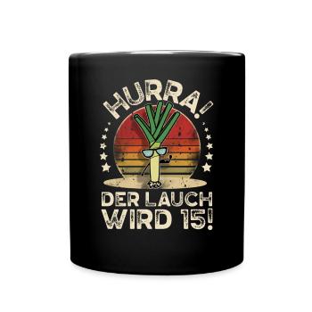 15. Geburtstag Hurra Der Lauch Wird 15 - Tasse einfarbig - Schwarz - Vorne