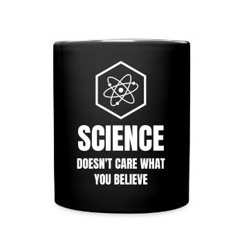 Der Wissenschaft ist es egal, was Sie glauben - Tasse einfarbig - Schwarz - Vorne
