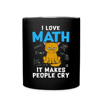 I Love Math It Makes People Cry - Tasse einfarbig - Schwarz - Vorne
