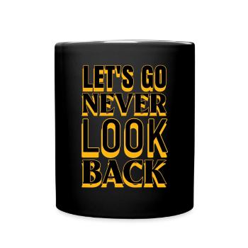 Motivation Let's Go Never Look Back - Full Colour Mug - black - Front