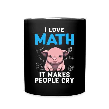 I Love Math It Makes People Cry - Tasse einfarbig - Schwarz - Vorne