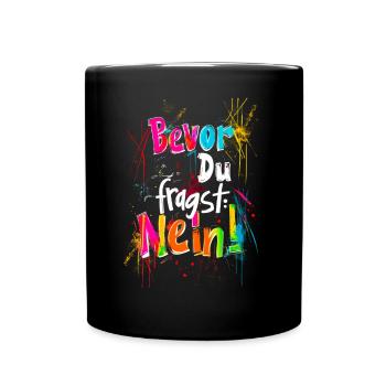 Bevor Du fragst: NEIN! - Tasse einfarbig - Schwarz - Vorne