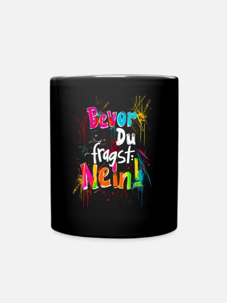 Bevor Du fragst: NEIN! - Tasse einfarbig - Schwarz