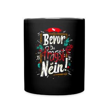 Bevor Du fragst: NEIN! - Tasse einfarbig - Schwarz - Vorne