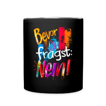 Bevor Du fragst: NEIN! - Tasse einfarbig - Schwarz - Vorne