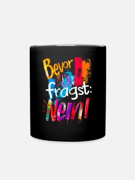 Bevor Du fragst: NEIN! - Tasse einfarbig - Schwarz