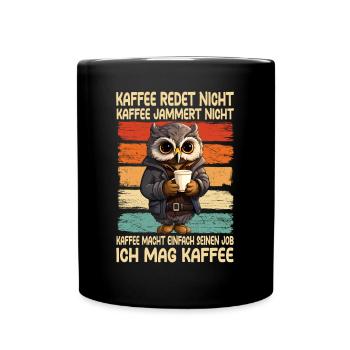 Kaffee Rede Nicht Kaffee Jammert Nicht Eule - Tasse einfarbig - Schwarz - Vorne