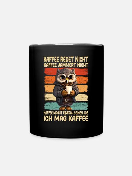 Kaffee Rede Nicht Kaffee Jammert Nicht Eule - Tasse einfarbig - Schwarz