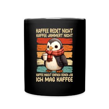 Kaffee Rede Nicht Kaffee Jammert Nicht Pinguin - Tasse einfarbig - Schwarz - Vorne