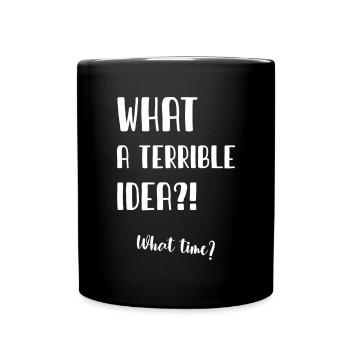 What a terrible idea - Tasse einfarbig - Schwarz - Vorne